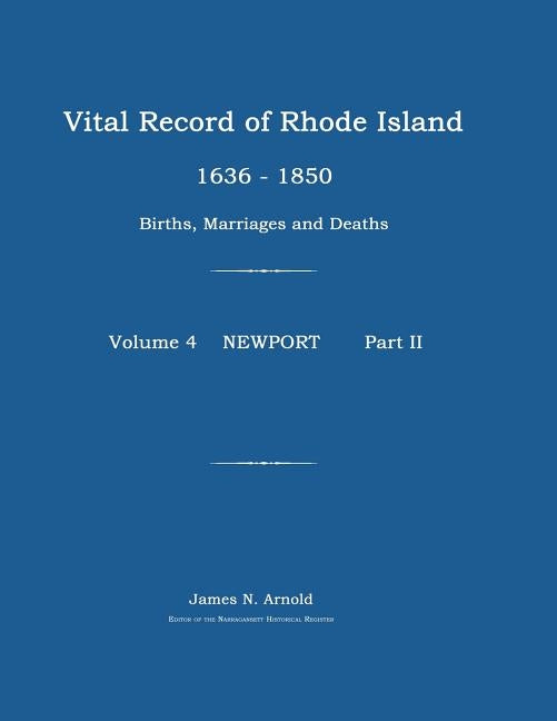 Vital Record of Rhode Island 1636-1850: Births, Marriages and Deaths: Newport by Arnold, James N.