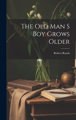 The Old Man S Boy Grows Older by Robert Ruark
