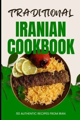 Traditional Iranian Cookbook: 50 Authentic recipes from Iran by Baker, Ava