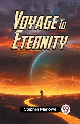 Voyage To Eternity by Marlowe, Stephen