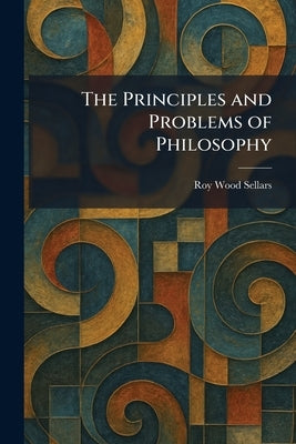 The Principles and Problems of Philosophy by Sellars, Roy Wood