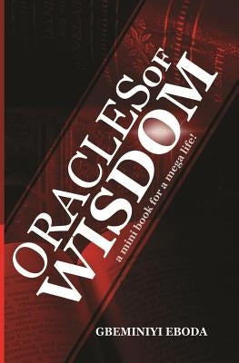 Oracles of Wisdom: A mini book for a mega life! by Eboda, Gbeminiyi