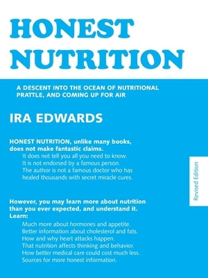 Honest Nutrition: A Descent Into The Ocean Of Nutritional Prattle, And Coming Up For Air by Edwards, Ira