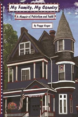 My Family, My Country A Memoir of Patriotism and Faith by Cogar, Peggy Suzanne