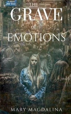The Grave Of Emotions by Magdalina, Mary