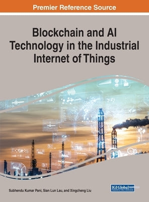 Blockchain and AI Technology in the Industrial Internet of Things by Pani, Subhendu Kumar