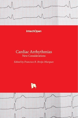 Cardiac Arrhythmias: New Considerations by Breijo-Marquez, Francisco R.