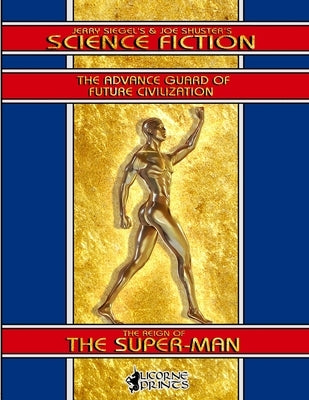Jerry Siegel's & Joe Shuster's Science Fiction: The Reign of the Super-Man by Shuster, Joe