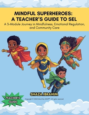 Mindful Superheroes: A Teacher's Guide to SEL by Ibrahim, Shaza