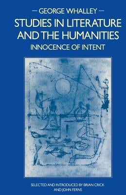 Studies in Literature and the Humanities: Innocence of Intent by Whalley, George