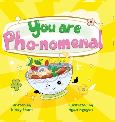 You Are Pho-nomemal (A Valentine's Book with Adorable Vietnamese Food Puns) by Pham, Windy