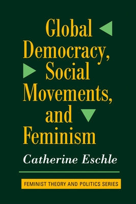Global Democracy, Social Movements, And Feminism by Eschle, Catherine