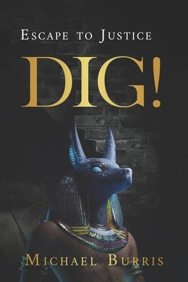 Dig!: Escape To Justice by Burris, Michael