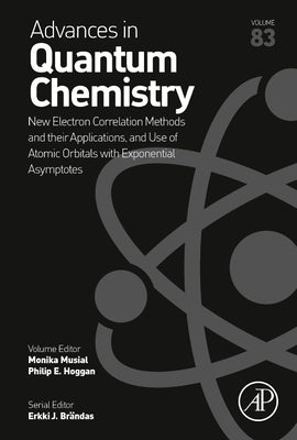 New Electron Correlation Methods and Their Applications, and Use of Atomic Orbitals with Exponential Asymptotes: Volume 83 by Musial, Monika