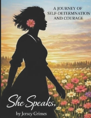 She Speaks: A Journey of Self-Determination and Courage by Grimes, Jersey