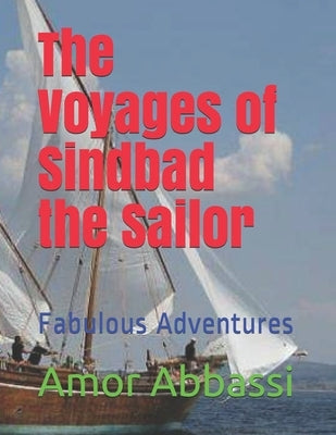 The Voyages of Sindbad the Sailor: Fabulous Adventures by Abbassi, Amor