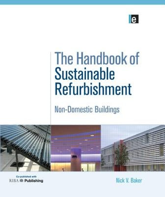 The Handbook of Sustainable Refurbishment: Non-Domestic Buildings by Nick, Baker