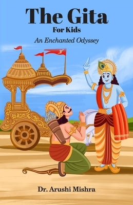 The Gita for kids: An enchanted Odyssey by Mishra, Arushi