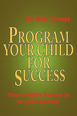 Program Your Child for Success by Cronje, Ben