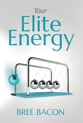 Your Elite Energy: A Blueprint to Break Free from Burnout and Restore Your Vitality by Bacon, Bree