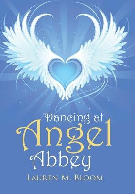 Dancing at Angel Abbey by Bloom, Lauren M.