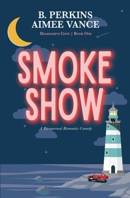 Smoke Show: Deadlights Cove, #1 by Perkins, B.