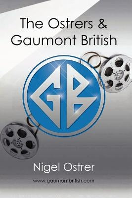 The Ostrers and Gaumont British by Ostrer, Nigel