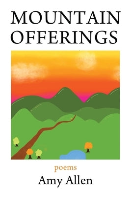 Mountain Offerings: Poems by Allen, Amy