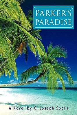 Parker's Paradise by Socha, C. Joseph
