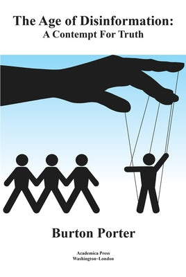The Age of Disinformation: A Contempt for Truth by Porter, Burton