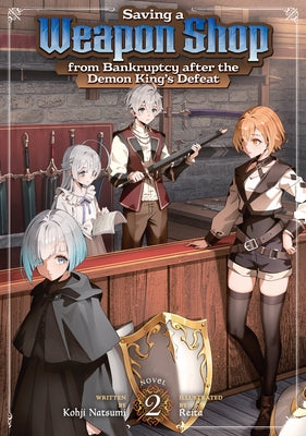 Saving a Weapon Shop from Bankruptcy After the Demon King's Defeat (Light Novel) Vol. 2 by Natsumi, Kohji