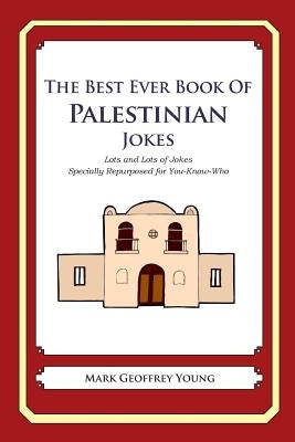 The Best Ever Book of Palestinian Jokes: Lots and Lots of Jokes Specially Repurposed for You-Know-Who by Young, Mark Geoffrey