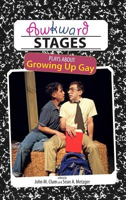 Awkward Stages: Plays about Growing Up Gay by Metzger, Sean a.