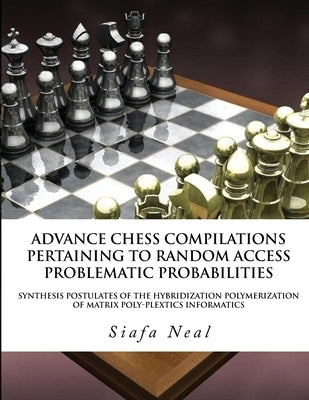 Compilations Pertaining To Random Access Problematic Probabilities-Double Set Game (D.2.50)- Book 2 Vol. 3: Synthesis Postulates Of the Hybridization by Neal, Siafa B.