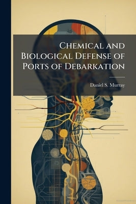 Chemical and Biological Defense of Ports of Debarkation: What Actions are Being Taken and How Effective are They? by Murray, Daniel S.