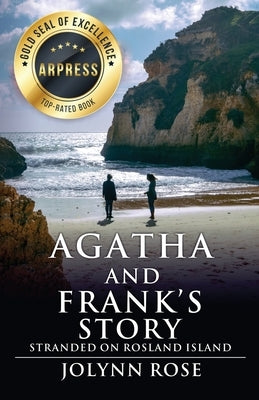 Agatha and Frank's Story: Stranded on Rosland Island by Rose, Jolynn