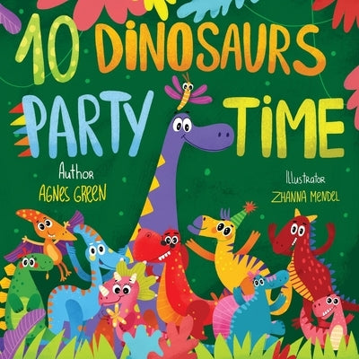 10 Dinosaurs Party Time: Funny Dino Story Book for Toddlers, Ages 3-5. Preschool, Kindergarten by Mendel, Zhanna