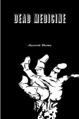 Dead Medicine by Rowe, Jarrod