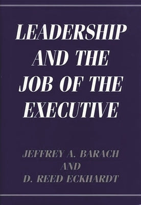 Leadership and the Job of the Executive by Barach, Jeffrey