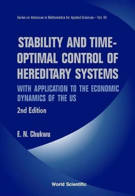 Stability and Time-Optimal Control of Hereditary Systems: With Application to the Economic Dynamics of the Us (2nd Edition) by Chukwu, Ethelbert Nwakuche