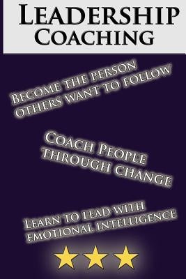Leadership Coaching: How to Coach People Effectively and be an inspiring leader: The Perfect Guide For Beginners by Richards, Serena