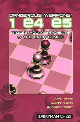 Dangerous Weapons: 1e4 e5 by Emms, John
