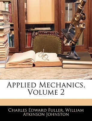 Applied Mechanics, Volume 2 by Fuller, Charles Edward