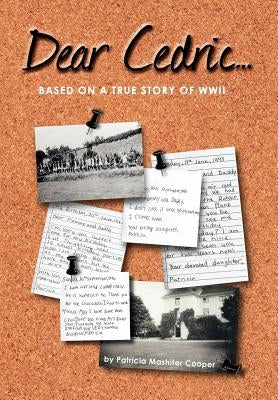 Dear Cedric . . .: Based on a true story of WWII by Cooper, Patricia Mashiter
