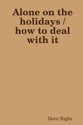 Alone on the holidays /how to deal with it by Night, Dove