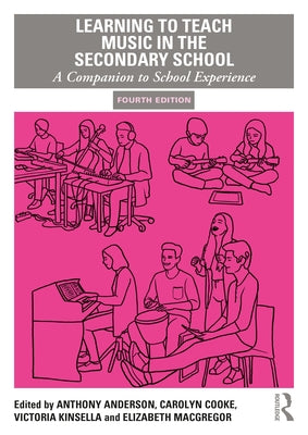 Learning to Teach Music in the Secondary School: A Companion to School Experience by Anderson, Anthony