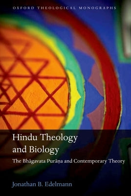 Hindu Theology and Biology: The Bhagavata Purana and Contemporary Theory by Edelmann, Jonathan B.