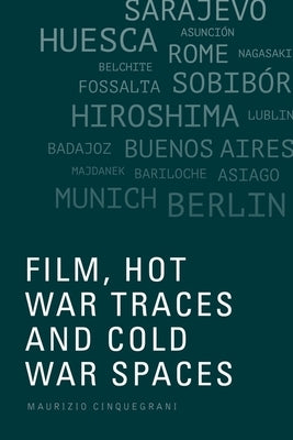Film, Hot War Traces and Cold War Spaces by Cinquegrani, Maurizio