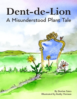 Dent-de-Lion: A Misunderstood Plant Tale by Tiernan, Kathy