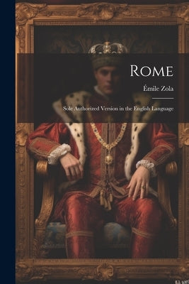 Rome: Sole Authorized Version in the English Language by Zola, Émile